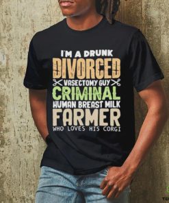 I’m a drunk divorced vasectomy guy criminal human breast milk farmer who loves his corgI shirt