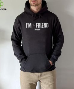 I’m a friend tim and friends T shirt
