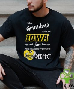 I’m a grandma and an Iowa fan which means I’m pretty much perfect hoodie, sweater, longsleeve, shirt v-neck, t-shirt