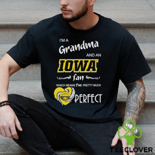 I’m a grandma and an Iowa fan which means I’m pretty much perfect hoodie, sweater, longsleeve, shirt v-neck, t-shirt