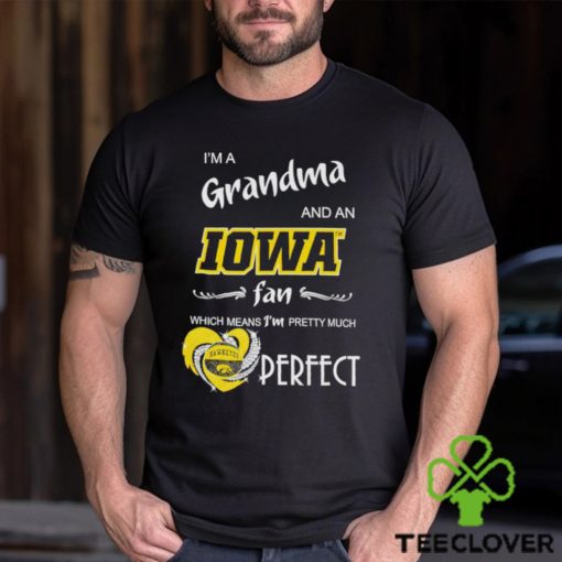 I’m a grandma and an Iowa fan which means I’m pretty much perfect hoodie, sweater, longsleeve, shirt v-neck, t-shirt