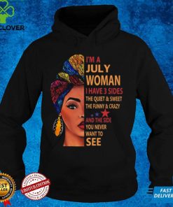 Im a july woman I have 3 sides the quiet & sweet the dunny & crayzy t hoodie, sweater, longsleeve, shirt v-neck, t-shirt