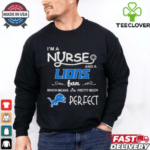 I’m a nurse and a Lions fan which means I’m pretty much perfect shirt