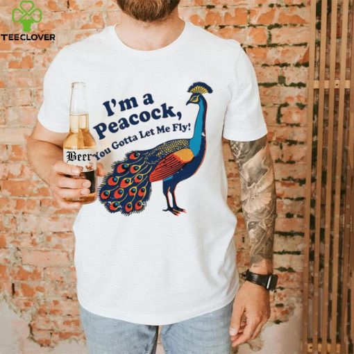 I’m a peacock you gotta let me fly animal hoodie, sweater, longsleeve, shirt v-neck, t-shirt