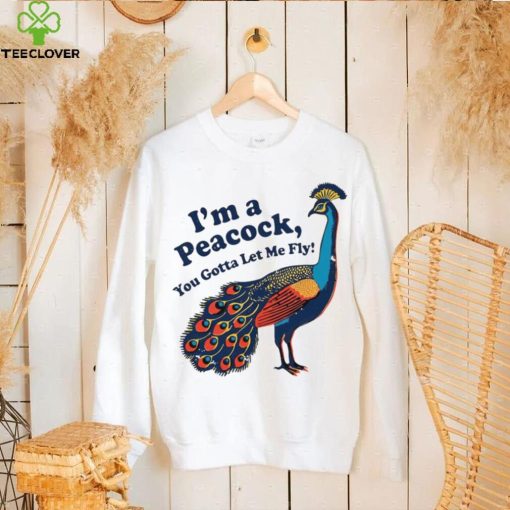 I’m a peacock you gotta let me fly animal hoodie, sweater, longsleeve, shirt v-neck, t-shirt