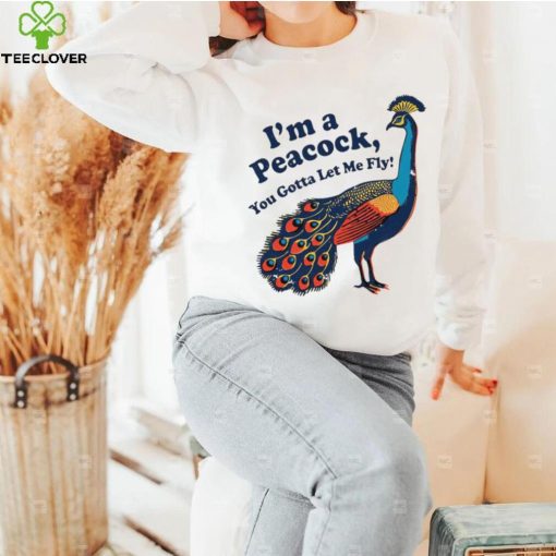 I’m a peacock you gotta let me fly animal hoodie, sweater, longsleeve, shirt v-neck, t-shirt