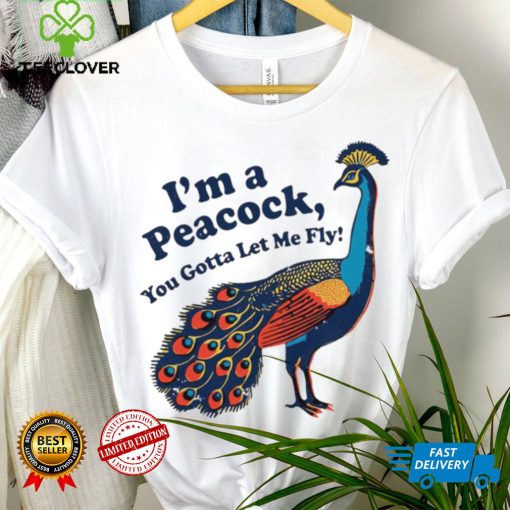 I’m a peacock you gotta let me fly animal hoodie, sweater, longsleeve, shirt v-neck, t-shirt