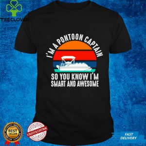 Im a pontoon captain so You know Im smart and Awesome vintage hoodie, sweater, longsleeve, shirt v-neck, t-shirt