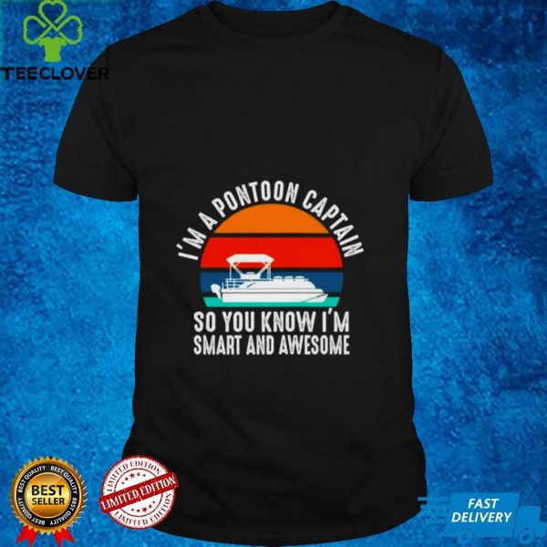 Im a pontoon captain so You know Im smart and Awesome vintage hoodie, sweater, longsleeve, shirt v-neck, t-shirt