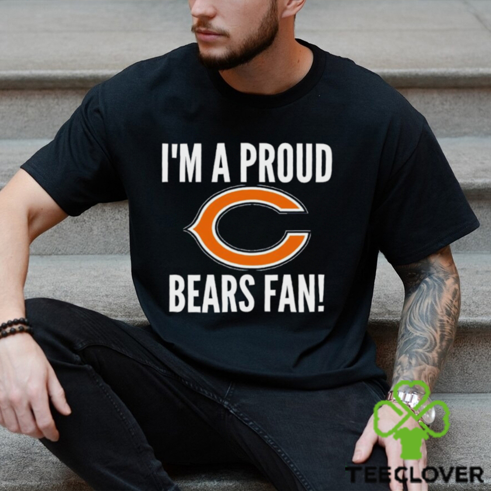 I’m a proud Bears fan shirt I’m a proud Bears fan shirt