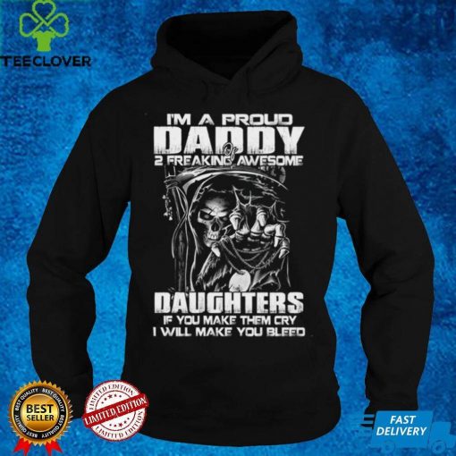 I'm a proud daddy of 2 freaking awesome daughters t hoodie, sweater, longsleeve, shirt v-neck, t-shirt