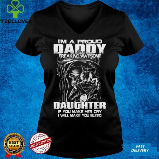 I'm a proud daddy of a freaking awesome daughter t hoodie, sweater, longsleeve, shirt v-neck, t-shirt