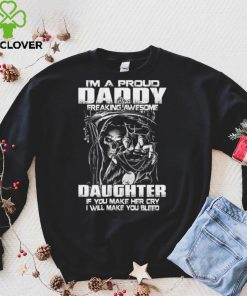 I'm a proud daddy of a freaking awesome daughter t shirt