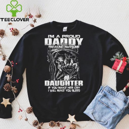 I'm a proud daddy of a freaking awesome daughter t hoodie, sweater, longsleeve, shirt v-neck, t-shirt