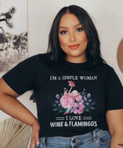 I'm a simple woman. I love wine & flamingos hoodie, sweater, longsleeve, shirt v-neck, t-shirt