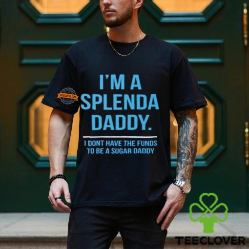 I’m a splenda daddy hoodie, sweater, longsleeve, shirt v-neck, t-shirt