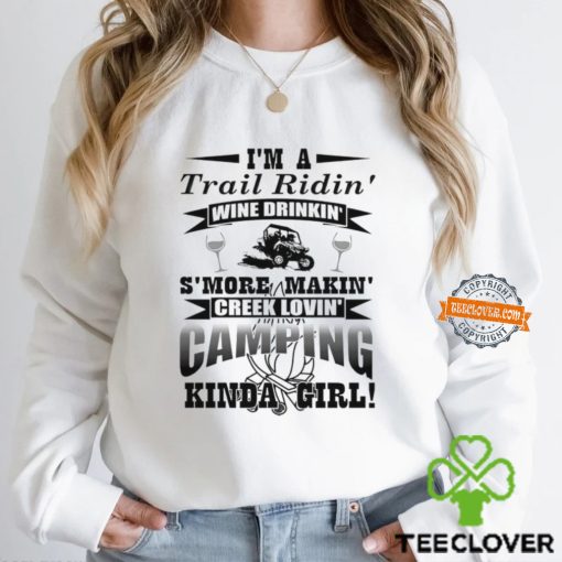 I’m a trail ridin’ wine drinkin’ s’more makin’ creek lovin’ camping kinda girl hoodie, sweater, longsleeve, shirt v-neck, t-shirt