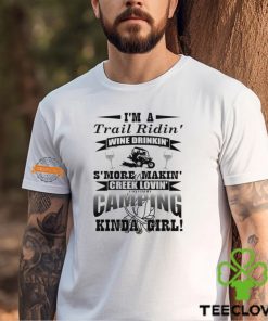 I’m a trail ridin’ wine drinkin’ s’more makin’ creek lovin’ camping kinda girl hoodie, sweater, longsleeve, shirt v-neck, t-shirt