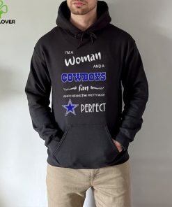 I’m a woman and a Dallas Cowboys fan which means I’m pretty much perfect 2022 shirt