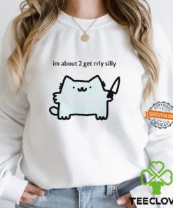 I’m about 2 get rrly silly shirt