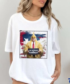 I’m afraid of Kamala chicken Donald Trump shirt