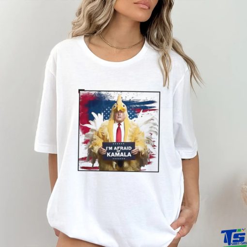 I’m afraid of Kamala chicken Donald Trump shirt