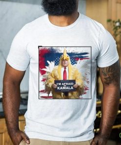 I’m afraid of Kamala chicken Donald Trump shirt