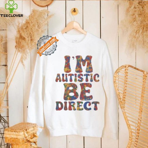 I’m autistic be direct hoodie, sweater, longsleeve, shirt v-neck, t-shirt