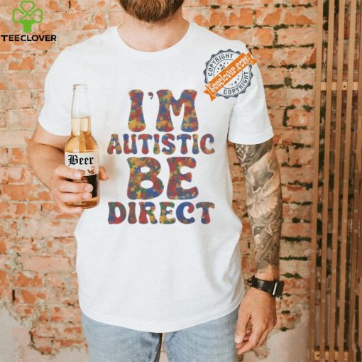 I’m autistic be direct hoodie, sweater, longsleeve, shirt v-neck, t-shirt