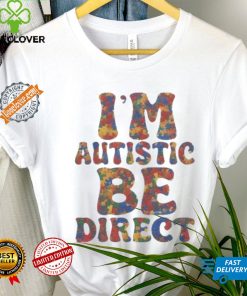 I’m autistic be direct hoodie, sweater, longsleeve, shirt v-neck, t-shirt