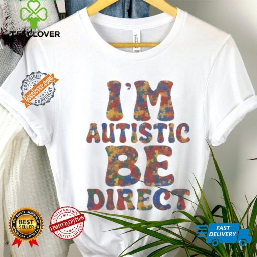 I’m autistic be direct hoodie, sweater, longsleeve, shirt v-neck, t-shirt