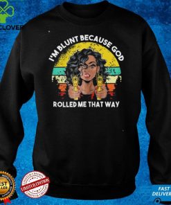 I'm blunt because God rolled me that way Classic T Shirt