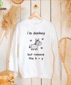 I’m donkey but remove the K + Y shirt