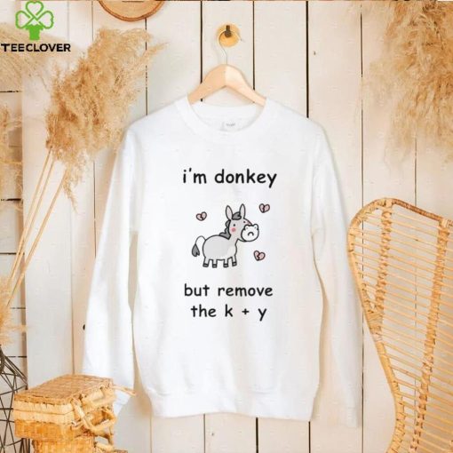 I’m donkey but remove the K + Y hoodie, sweater, longsleeve, shirt v-neck, t-shirt