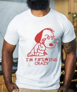I’m f ing crazy Snoopy shir