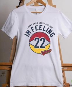 I'm felling 22 hoodie, sweater, longsleeve, shirt v-neck, t-shirt