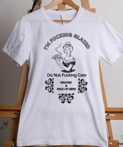 I'm fucking glazed shirt