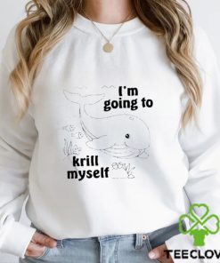 I’m going to krill myself t shirt 2 I’m going to krill myself t shirt