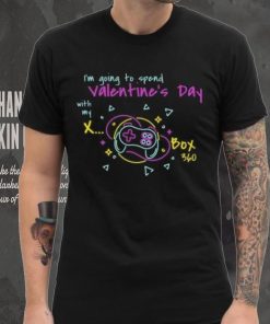 I’m going to spend Valentine day with my X Box T Shirt