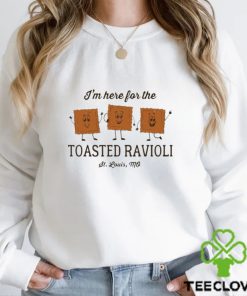 I’m here for the toasted ravioli hoodie, sweater, longsleeve, shirt v-neck, t-shirt