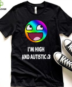 I’m high and autistic LGBT icons t shirt