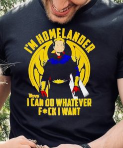 I’m homelander i can do whatever fck i want shirt