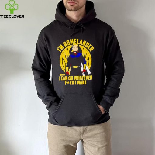 I’m homelander i can do whatever fck i want shirt