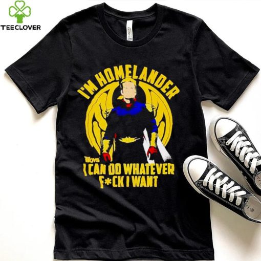 I’m homelander i can do whatever fck i want shirt