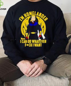 I’m homelander i can do whatever fck i want shirt