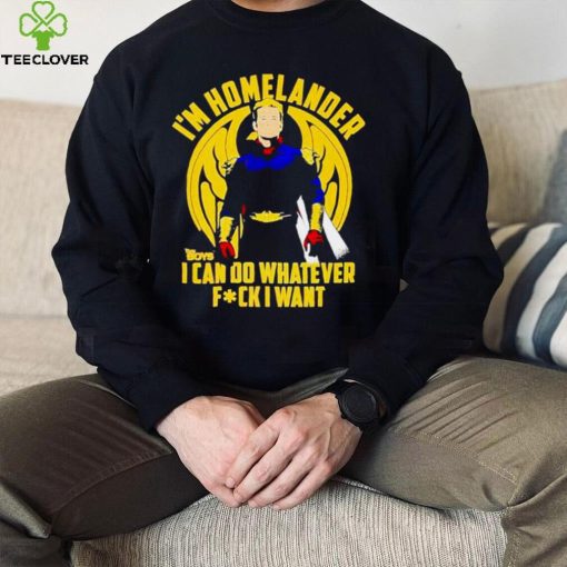 I’m homelander i can do whatever fck i want shirt