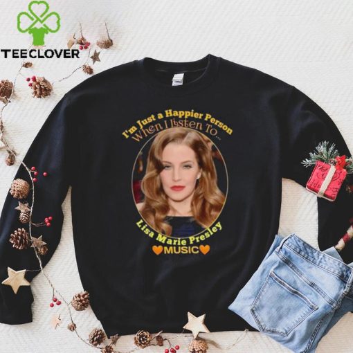 I’m just a Happier Person when I listen to Lisa Marie Presley Music hoodie, sweater, longsleeve, shirt v-neck, t-shirt