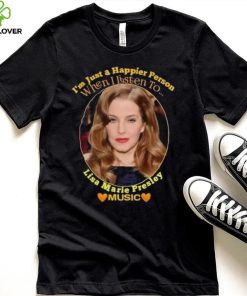 I’m just a Happier Person when I listen to Lisa Marie Presley Music hoodie, sweater, longsleeve, shirt v-neck, t-shirt