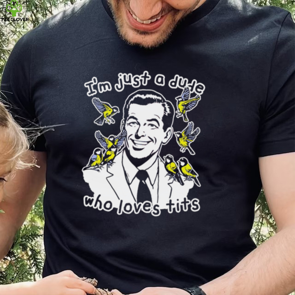 I’m just a dude who loves tits funny shirt I’m just a dude who loves tits funny shirt