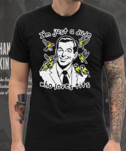 I’m just a dude who loves tits funny shirt 4 I’m just a dude who loves tits funny shirt